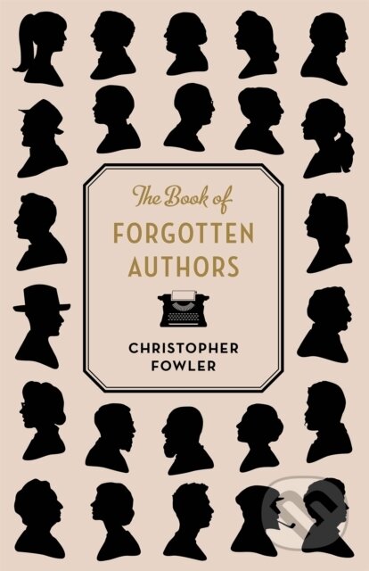 Kniha: The Book of Forgotten Authors (Christopher Fowler). Riverrun, 2018 Kniha: The Book of Forgotten Authors (Christopher Fowler). Riverrun, 2018