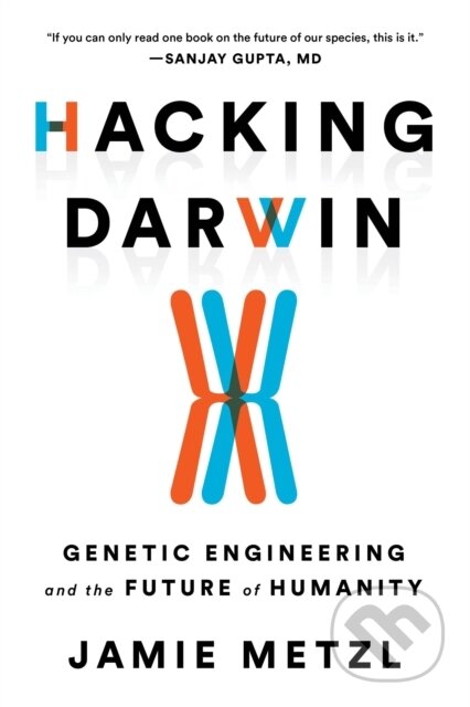 Kniha: Hacking Darwin (Jamie Metzl). Sourcebooks, 2020 Kniha: Hacking Darwin (Jamie Metzl). Sourcebooks, 2020