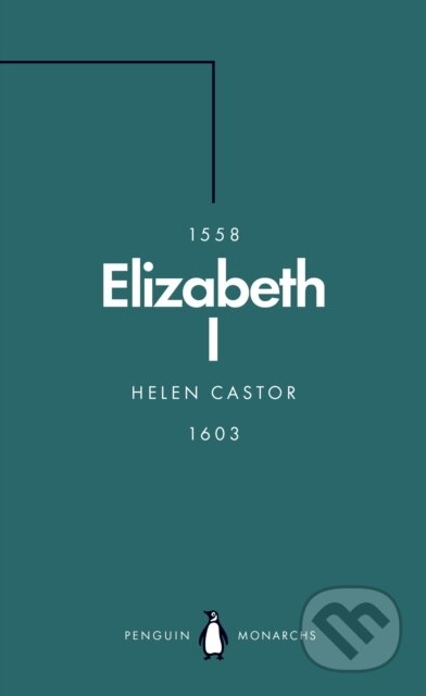 Kniha: Elizabeth I (Penguin Monarchs) (Helen Castor). Penguin Books, 2019 Kniha: Elizabeth I (Penguin Monarchs) (Helen Castor). Penguin Books, 2019