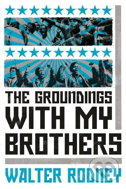 Kniha: The Groundings With My Brothers (Walter Rodney). Verso, 2019 Kniha: The Groundings With My Brothers (Walter Rodney). Verso, 2019