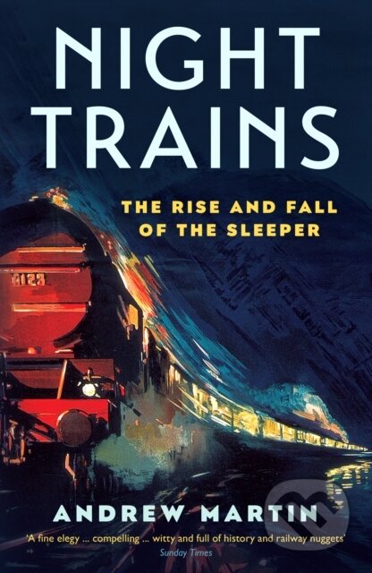 Kniha: Night Trains (Andrew Martin). Profile Books, 2018 Kniha: Night Trains (Andrew Martin). Profile Books, 2018