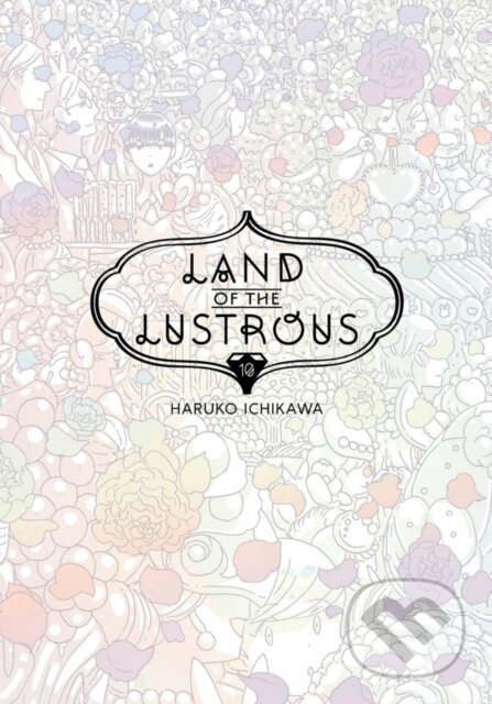 Kniha: Land Of The Lustrous 10 (Haruko Ichikawa). Kodansha Comics, 2020 Kniha: Land Of The Lustrous 10 (Haruko Ichikawa). Kodansha Comics, 2020