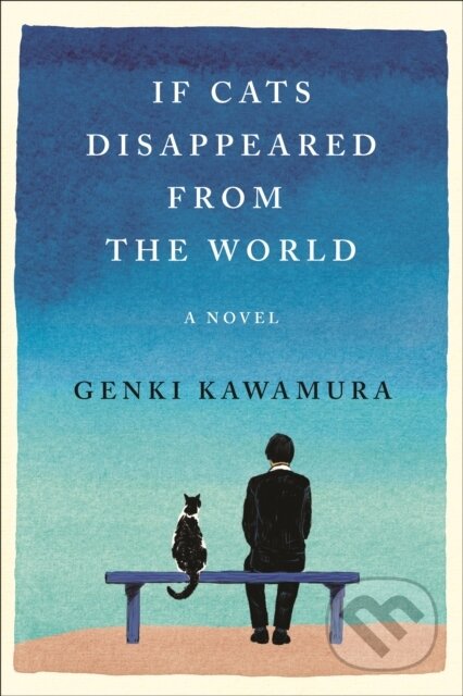 Kniha: If Cats Disappeared from the World (Genki Kawamura). Flatiron Books, 2019 Kniha: If Cats Disappeared from the World (Genki Kawamura). Flatiron Books, 2019