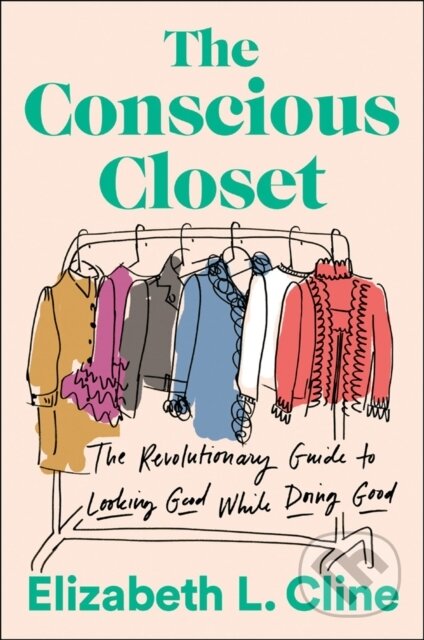 Kniha: The Conscious Closet (Elizabeth L. Cline). , 2019 Kniha: The Conscious Closet (Elizabeth L. Cline). , 2019