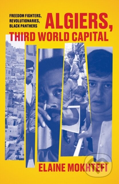 Kniha: Algiers, Third World Capital (Elaine Mokhtefi). Verso, 2020 Kniha: Algiers, Third World Capital (Elaine Mokhtefi). Verso, 2020