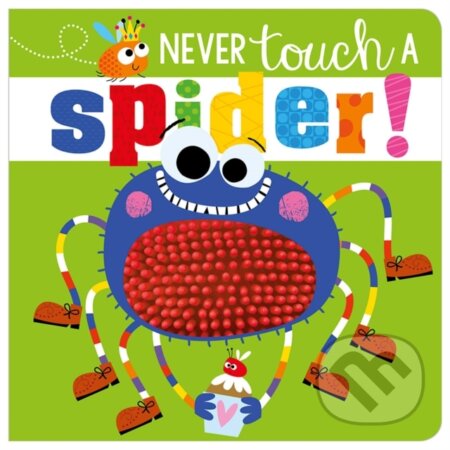 Kniha: Never Touch A Spider! (Rosie Greening). Make Believe Ideas, 2018 Kniha: Never Touch A Spider! (Rosie Greening). Make Believe Ideas, 2018