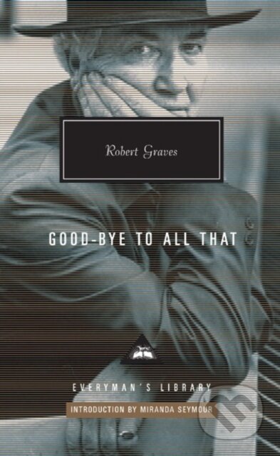 Kniha: Goodbye to all that (Graves Robert). Everyman, 2018 Kniha: Goodbye to all that (Graves Robert). Everyman, 2018