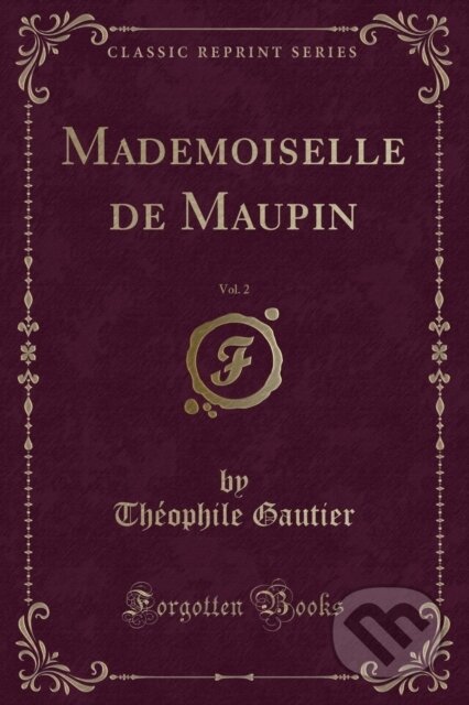 Kniha: Mademoiselle De Maupin (Theophile Gautier). Forgotten Books, 2018 Kniha: Mademoiselle De Maupin (Theophile Gautier). Forgotten Books, 2018
