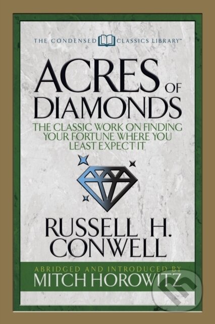 Kniha: Acres of Diamonds (Condensed Classics) (Mitch Horowitz a Russell H. Conwell). G&D Media, 2018 Kniha: Acres of Diamonds (Condensed Classics) (Mitch Horowitz a Russell H. Conwell). G&D Media, 2018
