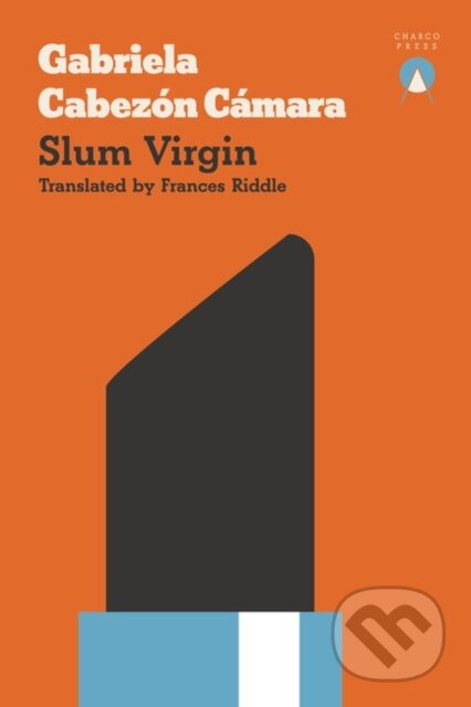 Kniha: Slum Virgin (Gabriela Cabezon Camara). Charco Press, 2017 Kniha: Slum Virgin (Gabriela Cabezon Camara). Charco Press, 2017