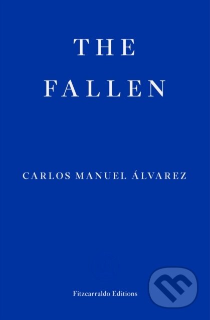 Kniha: The Fallen (Carlos Manuel Alvarez). Fitzcarraldo Editions, 2019 Kniha: The Fallen (Carlos Manuel Alvarez). Fitzcarraldo Editions, 2019