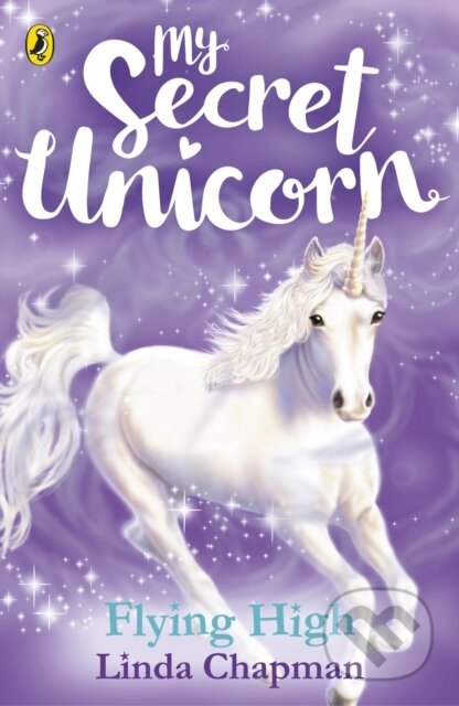 Kniha: My Secret Unicorn: Flying High (Linda Chapman). Puffin Books, 2018 Kniha: My Secret Unicorn: Flying High (Linda Chapman). Puffin Books, 2018