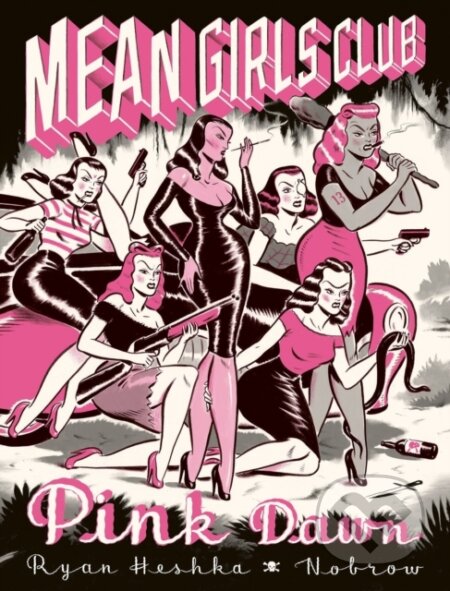 Kniha: Mean Girls Club (Ryan Heshka). Nobrow, 2018 Kniha: Mean Girls Club (Ryan Heshka). Nobrow, 2018