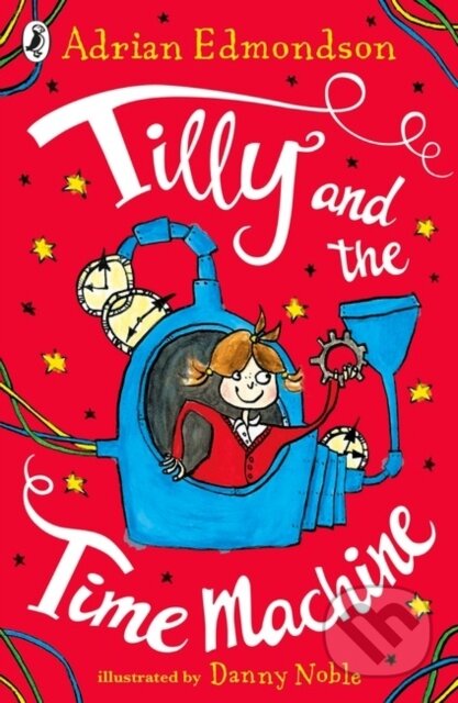 Kniha: Tilly and the Time Machine (Adrian Edmondson). Puffin Books, 2017 Kniha: Tilly and the Time Machine (Adrian Edmondson). Puffin Books, 2017