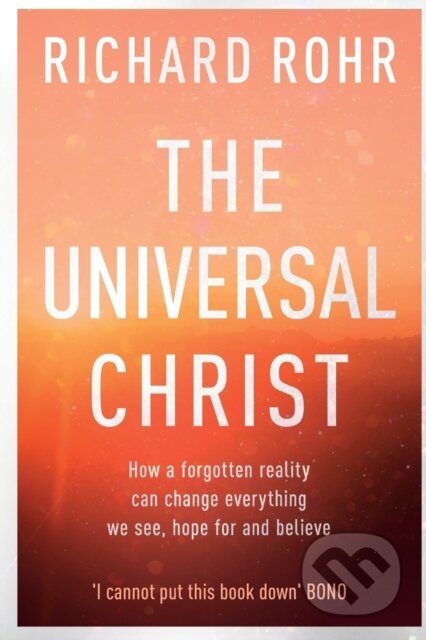 Kniha: The Universal Christ (Richard Rohr). SPCK Publishing, 2019 Kniha: The Universal Christ (Richard Rohr). SPCK Publishing, 2019