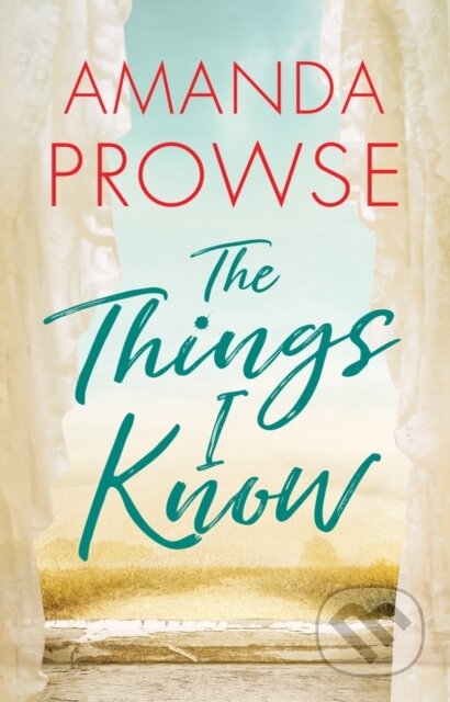 Kniha: The Things I Know (Amanda Prowse). Lake Union Publishing, 2019 Kniha: The Things I Know (Amanda Prowse). Lake Union Publishing, 2019