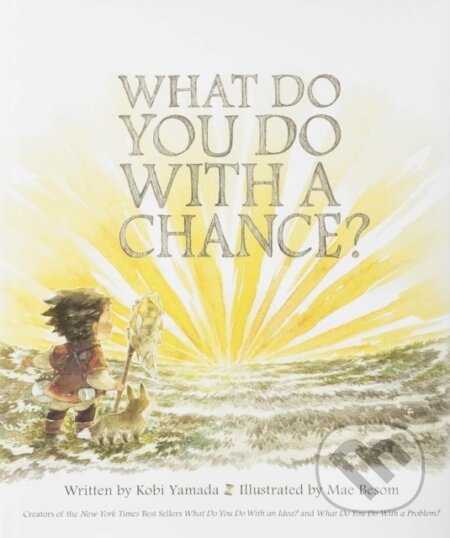 Kniha: What Do You Do with a Chance (Kobi Yamada). , 2018 Kniha: What Do You Do with a Chance (Kobi Yamada). , 2018