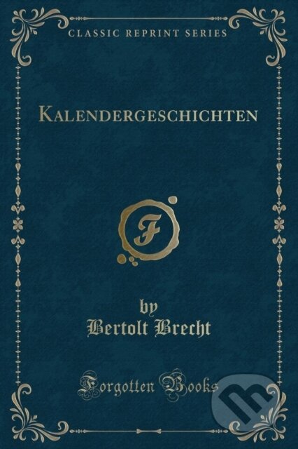 Kniha: Kalendergeschichten (Bertolt Brecht). Forgotten Books, 2018 Kniha: Kalendergeschichten (Bertolt Brecht). Forgotten Books, 2018