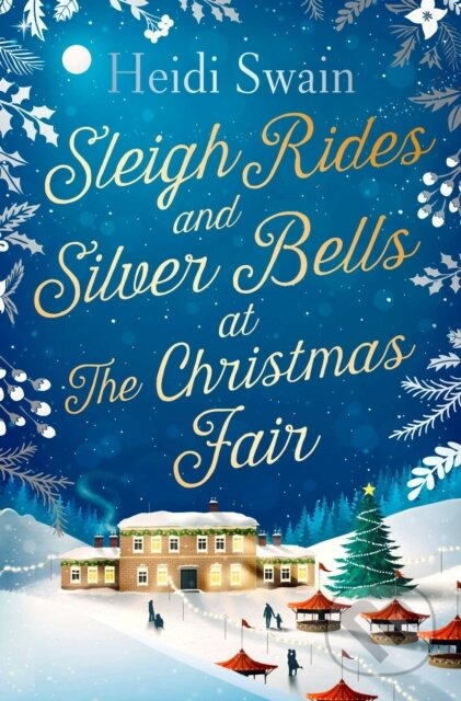 Kniha: Sleigh Rides and Silver Bells at the Christmas Fair (Heidi Swain). Simon & Schuster, 2017 Kniha: Sleigh Rides and Silver Bells at the Christmas Fair (Heidi Swain). Simon & Schuster, 2017