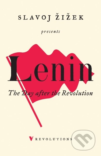 Kniha: The Day After the Revolution (Slavoj Zizek a V I Lenin). Verso, 2018 Kniha: The Day After the Revolution (Slavoj Zizek a V I Lenin). Verso, 2018