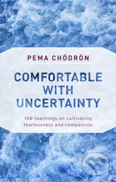 Kniha: Comfortable with Uncertainty (Pema Chodron). , 2018 Kniha: Comfortable with Uncertainty (Pema Chodron). , 2018