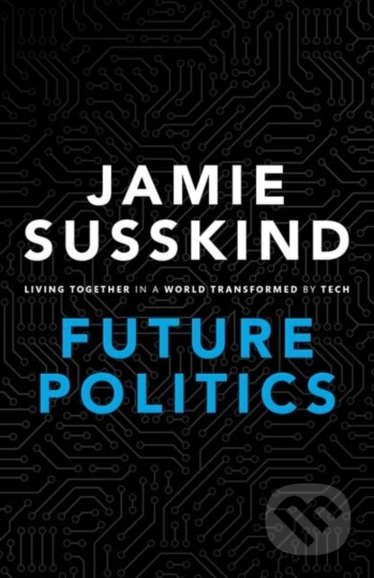 Kniha: Future Politics (Jamie Susskind). Oxford University Press, 2018 Kniha: Future Politics (Jamie Susskind). Oxford University Press, 2018