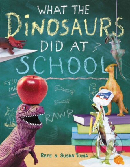 Kniha: What The Dinosaurs Did At School (Refe Tuma a Susan Tuma). Little, Brown Young Readers, 2017 Kniha: What The Dinosaurs Did At School (Refe Tuma a Susan Tuma). Little, Brown Young Readers, 2017