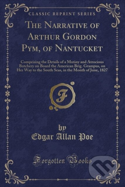 Kniha: Narrative Of Arthur Gordon Pym Of Nantuc (Edgar Allan Poe). Forgotten Books, 2018 Kniha: Narrative Of Arthur Gordon Pym Of Nantuc (Edgar Allan Poe). Forgotten Books, 2018