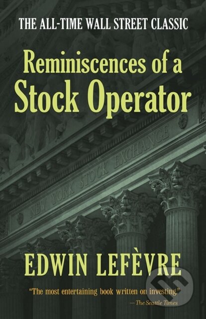 Kniha: Reminiscences of a Stock Operator: The All-Time Wall Street Classic (Edwin Lefevre). Dover Publications, 2018 Kniha: Reminiscences of a Stock Operator: The All-Time Wall Street Classic (Edwin Lefevre). Dover Publications, 2018
