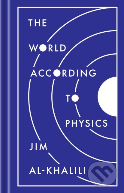 Kniha: The World According to Physics (Jim Al-Khalili). Princeton University Press, 2020 Kniha: The World According to Physics (Jim Al-Khalili). Princeton University Press, 2020