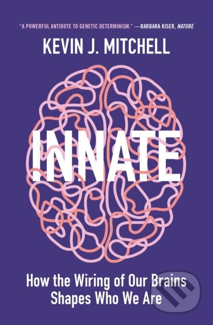 Kniha: Innate (Kevin J. Mitchell). Princeton University Press, 2020 Kniha: Innate (Kevin J. Mitchell). Princeton University Press, 2020