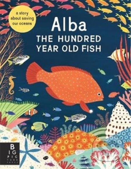 Kniha: Alba the Hundred Year Old Fish (Lara Hawthorne). Big Picture, 2020 Kniha: Alba the Hundred Year Old Fish (Lara Hawthorne). Big Picture, 2020