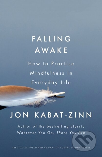 Kniha: Falling Awake (Jon Kabat-Zinn). Piatkus, 2018 Kniha: Falling Awake (Jon Kabat-Zinn). Piatkus, 2018