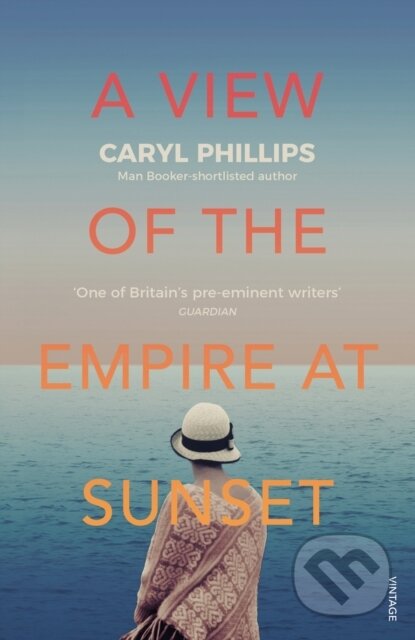 Kniha: A View of the Empire at Sunset (Caryl Phillips). Vintage, 2018 Kniha: A View of the Empire at Sunset (Caryl Phillips). Vintage, 2018