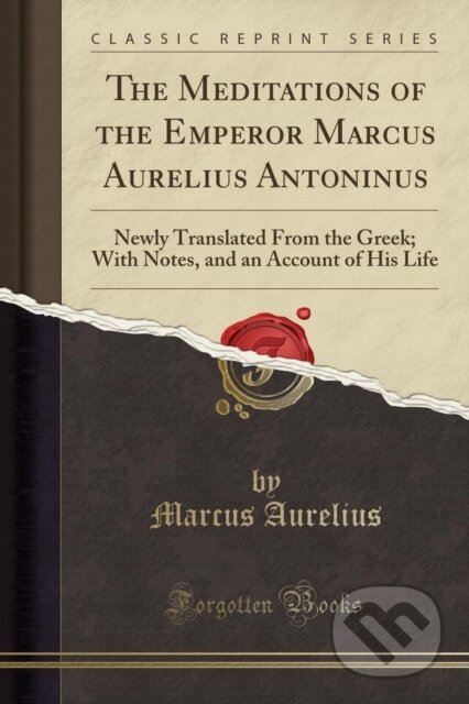 Kniha: Meditations Of The Emperor Marcus Aureli (Marcus Aurelius). Forgotten Books, 2018 Kniha: Meditations Of The Emperor Marcus Aureli (Marcus Aurelius). Forgotten Books, 2018