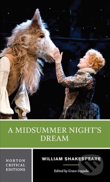 Kniha: A Midsummer Night's Dream (William Shakespeare a Grace Ioppolo). WW Norton & Co, 2018 Kniha: A Midsummer Night's Dream (William Shakespeare a Grace Ioppolo). WW Norton & Co, 2018