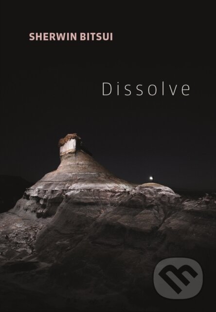 Kniha: Dissolve (Sherwin Bitsui). Copper Canyon, 2018 Kniha: Dissolve (Sherwin Bitsui). Copper Canyon, 2018