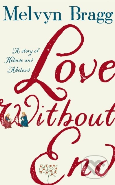 Kniha: Love Without End (Melvyn Bragg). Sceptre, 2019 Kniha: Love Without End (Melvyn Bragg). Sceptre, 2019