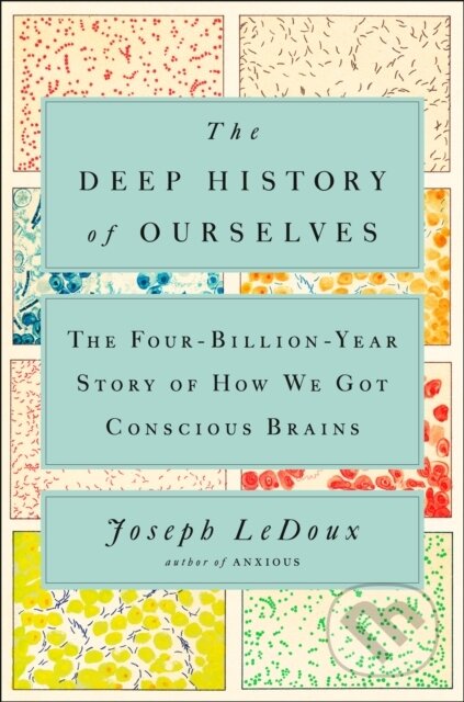 Kniha: The Deep History of Ourselves (Joseph Ledoux). Prentice Hall, 2019 Kniha: The Deep History of Ourselves (Joseph Ledoux). Prentice Hall, 2019