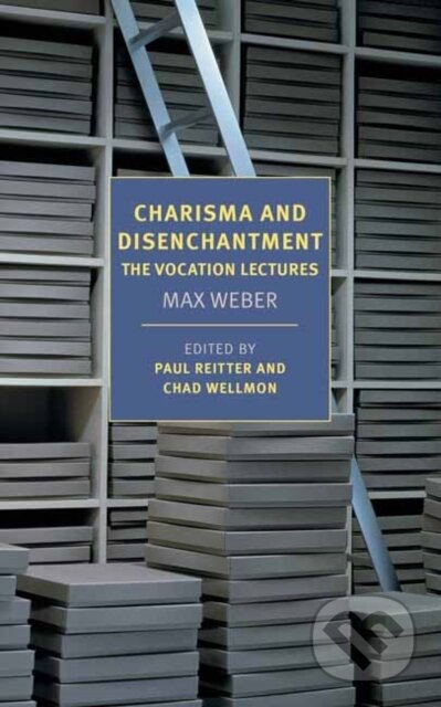 Kniha: Charisma and Disenchantment: The Vocation Lectures (Damion Searls a Max Weber). , 2020 Kniha: Charisma and Disenchantment: The Vocation Lectures (Damion Searls a Max Weber). , 2020