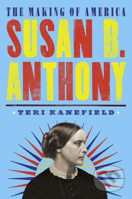 Kniha: Susan B. Anthony (Teri Kanefield). Abrams Books for young Readers, 2020 Kniha: Susan B. Anthony (Teri Kanefield). Abrams Books for young Readers, 2020