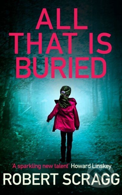 Kniha: All That is Buried (Robert Scragg). Allison & Busby, 2020 Kniha: All That is Buried (Robert Scragg). Allison & Busby, 2020