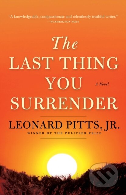 Kniha: The Last Thing You Surrender (Jr. a Leonard Pitts). , 2019 Kniha: The Last Thing You Surrender (Jr. a Leonard Pitts). , 2019