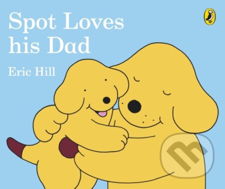 Kniha: Spot Loves His Dad (Hill Eric). Warne, 2017 Kniha: Spot Loves His Dad (Hill Eric). Warne, 2017