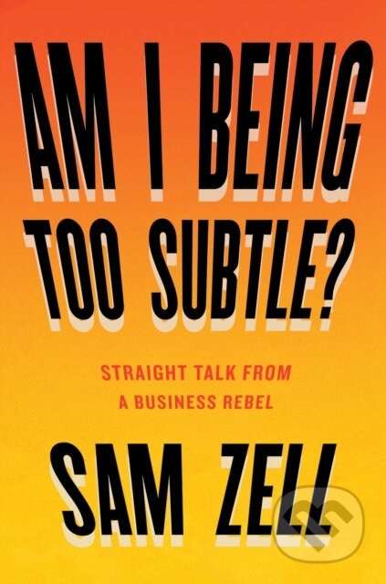 Kniha: Am I Being Too Subtle? (Sam Zell). Portfolio, 2017 Kniha: Am I Being Too Subtle? (Sam Zell). Portfolio, 2017