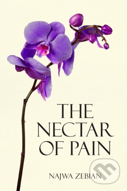 Kniha: The Nectar of Pain (Najwa Zebian). Andrews McMeel, 2018 Kniha: The Nectar of Pain (Najwa Zebian). Andrews McMeel, 2018