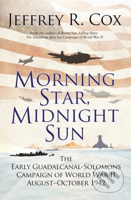Kniha: Morning Star, Midnight Sun (Jeffrey Cox). Osprey Publishing, 2019 Kniha: Morning Star, Midnight Sun (Jeffrey Cox). Osprey Publishing, 2019