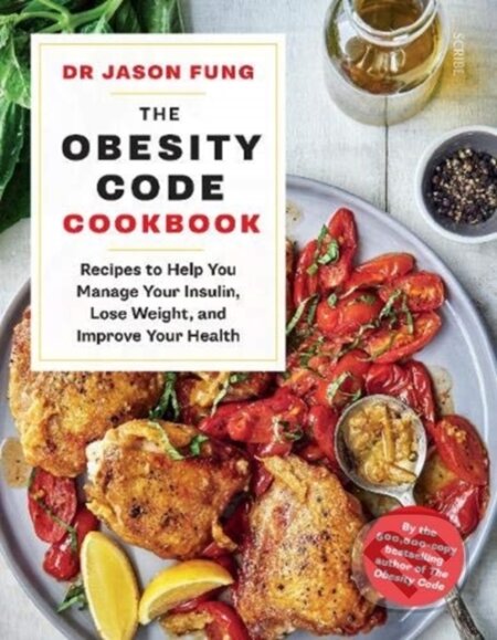 Kniha: The Obesity Code Cookbook (Dr Jason Fung). Scribe Publications, 2020 Kniha: The Obesity Code Cookbook (Dr Jason Fung). Scribe Publications, 2020