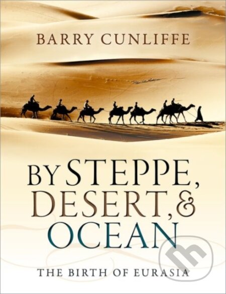Kniha: By Steppe, Desert, and Ocean (Barry Cunliffe). Oxford University Press, 2017 Kniha: By Steppe, Desert, and Ocean (Barry Cunliffe). Oxford University Press, 2017