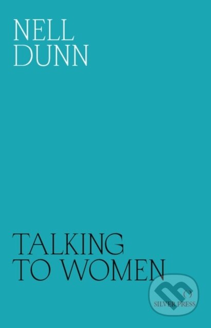 Kniha: Talking to Women (Nell Dunn). Silver Press, 2018 Kniha: Talking to Women (Nell Dunn). Silver Press, 2018